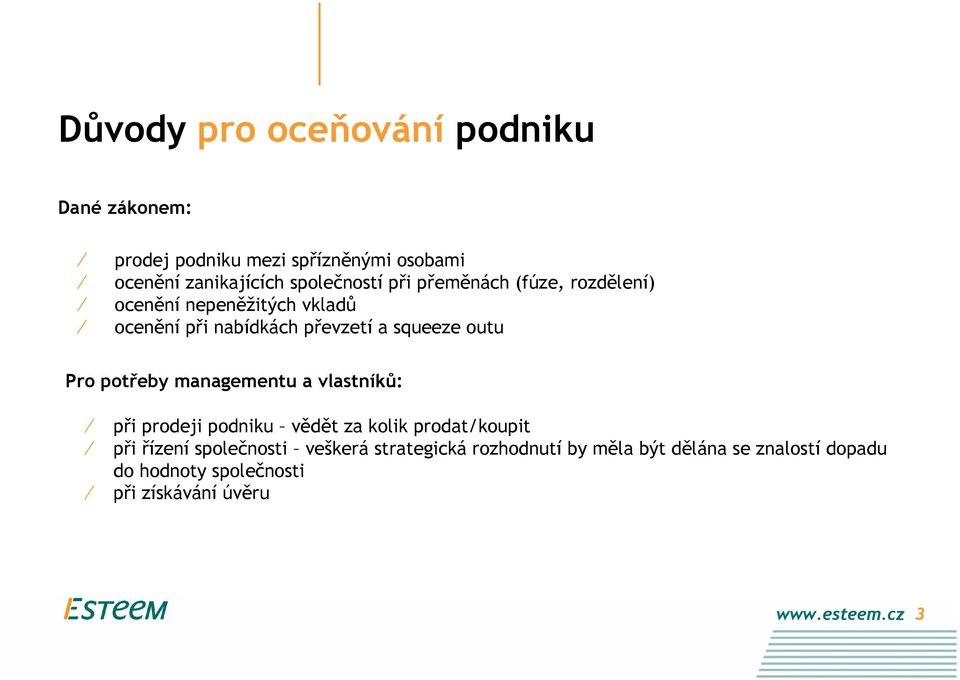 outu Pro potřeby managementu a vlastníků: při prodeji podniku vědět za kolik prodat/koupit při řízení společnosti