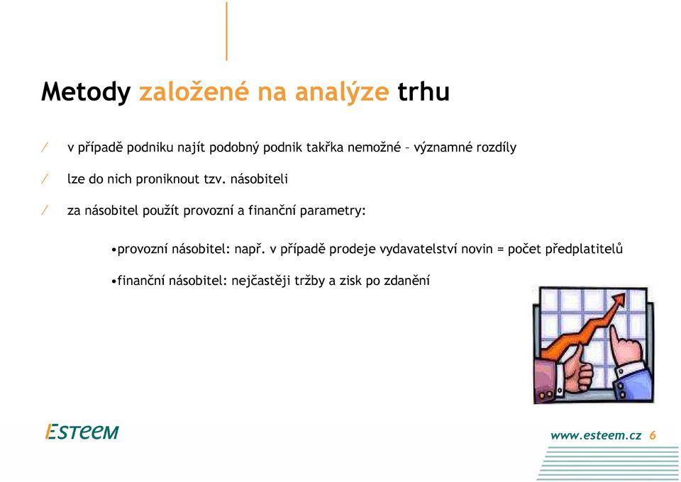 násobiteli za násobitel použít provozní a finanční parametry: provozní násobitel: např.