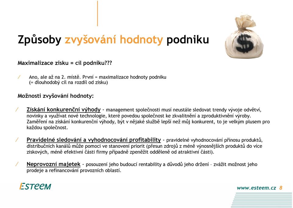 odvětví, novinky a využívat nové technologie, které povedou společnost ke zkvalitnění a zproduktivnění výroby.