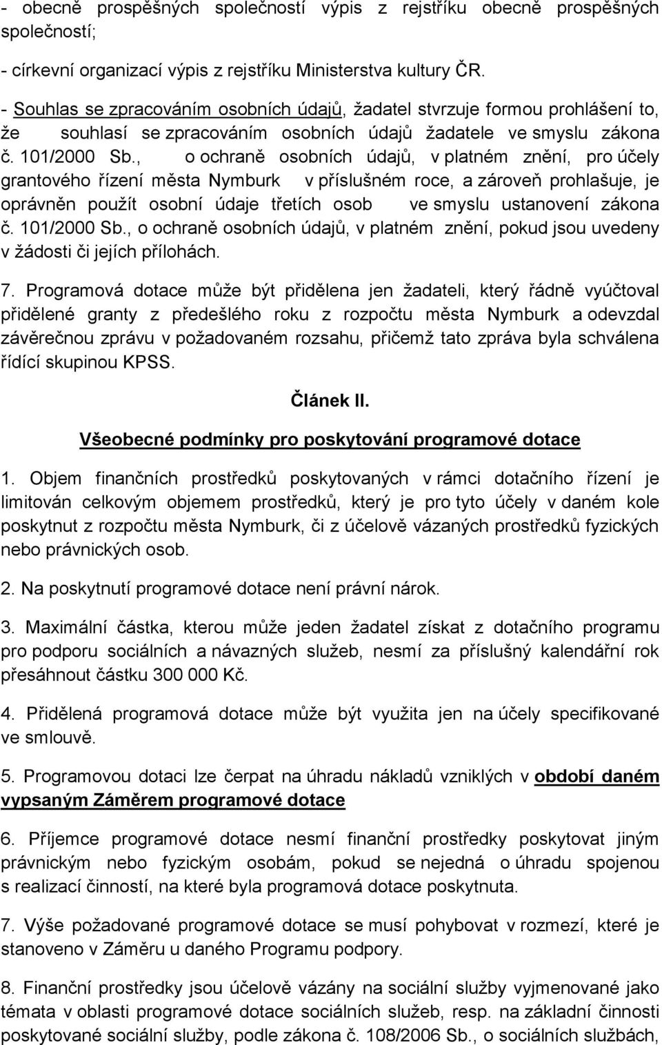 , o ochraně osobních údajů, v platném znění, pro účely grantového řízení města Nymburk v příslušném roce, a zároveň prohlašuje, je oprávněn pouţít osobní údaje třetích osob ve smyslu ustanovení