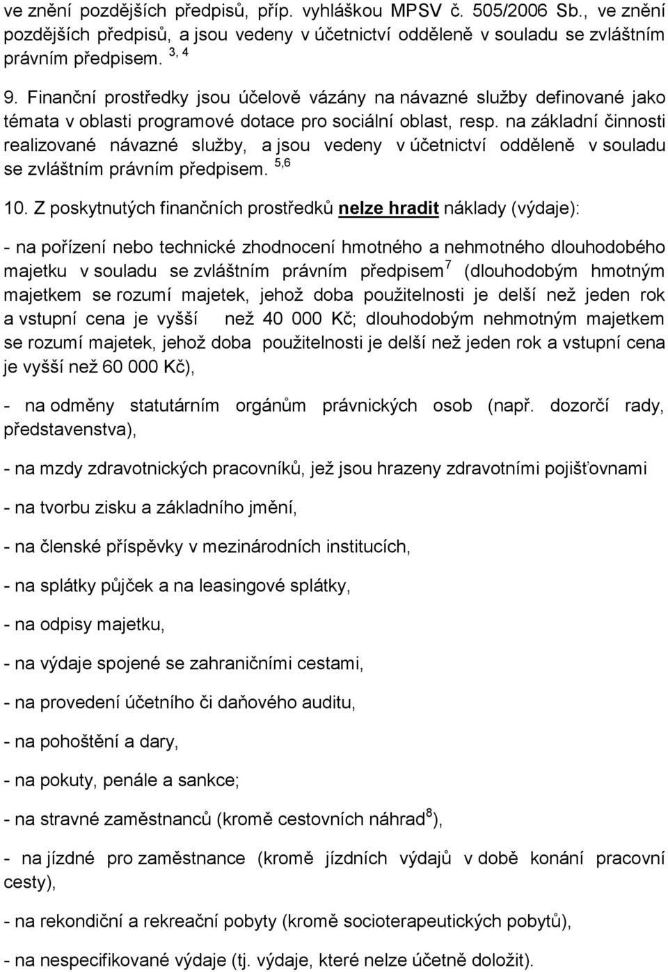 na základní činnosti realizované návazné sluţby, a jsou vedeny v účetnictví odděleně v souladu se zvláštním právním předpisem. 5,6 10.