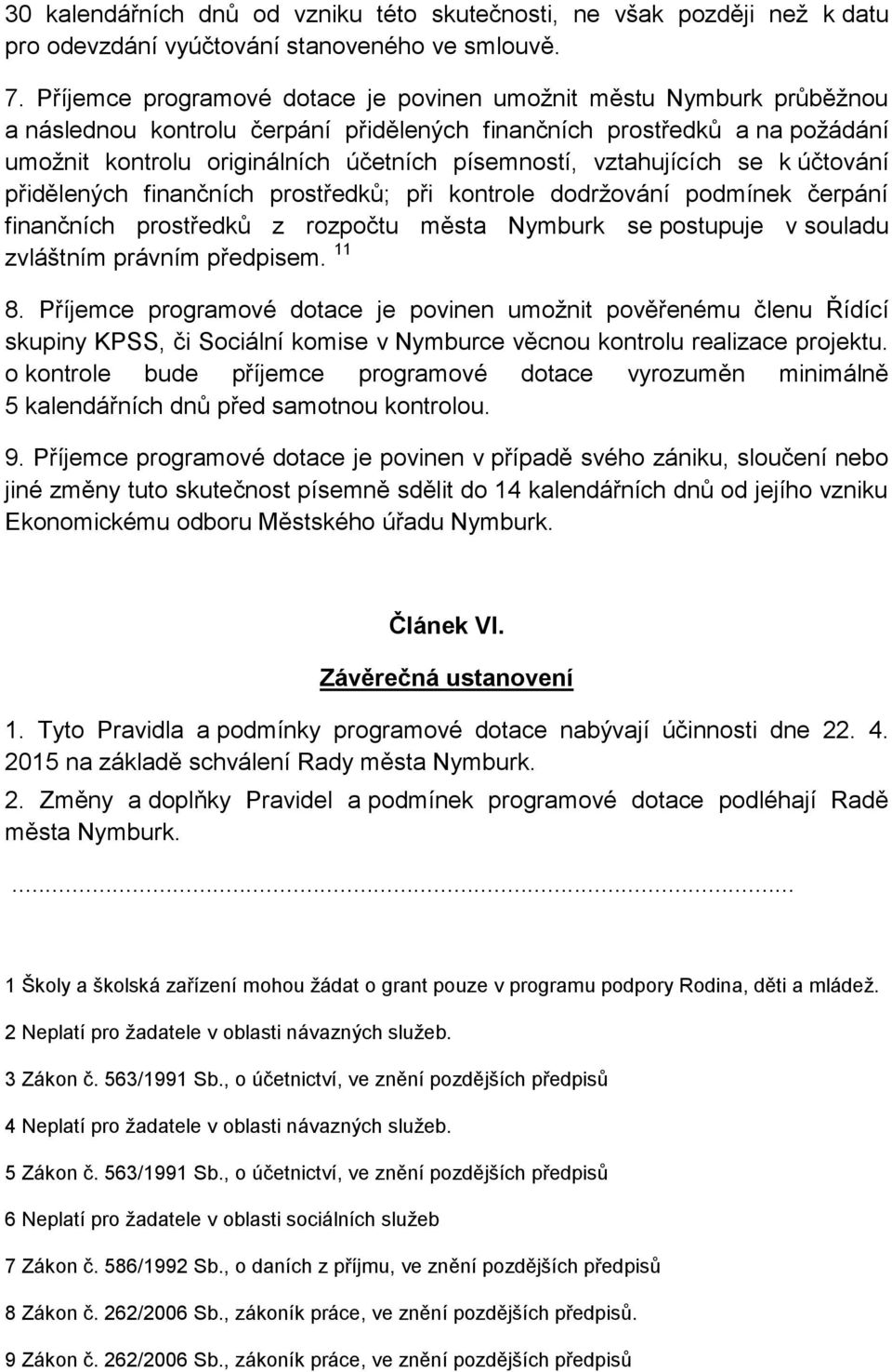 vztahujících se k účtování přidělených finančních prostředků; při kontrole dodrţování podmínek čerpání finančních prostředků z rozpočtu města Nymburk se postupuje v souladu zvláštním právním