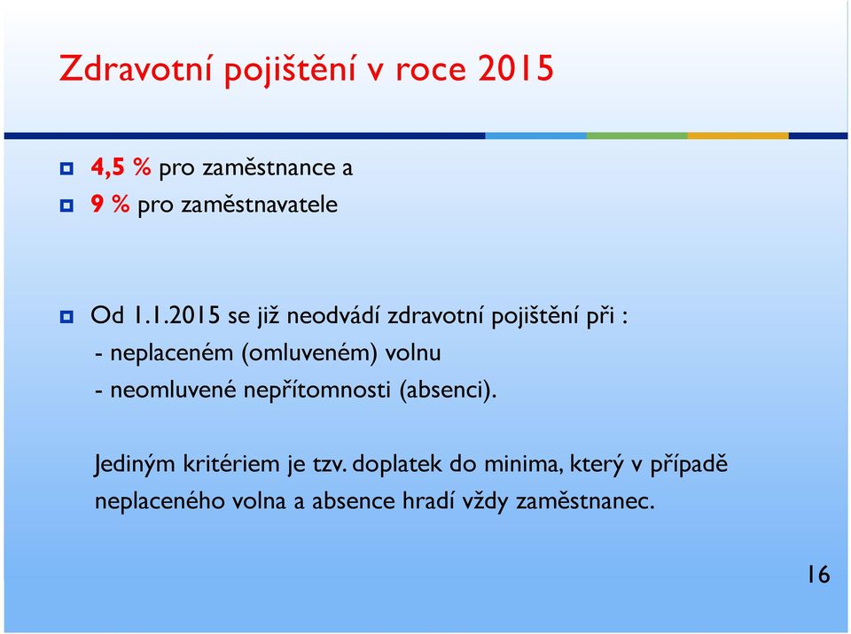 volnu - neomluvené nepřítomnosti (absenci). Jediným kritériem je tzv.