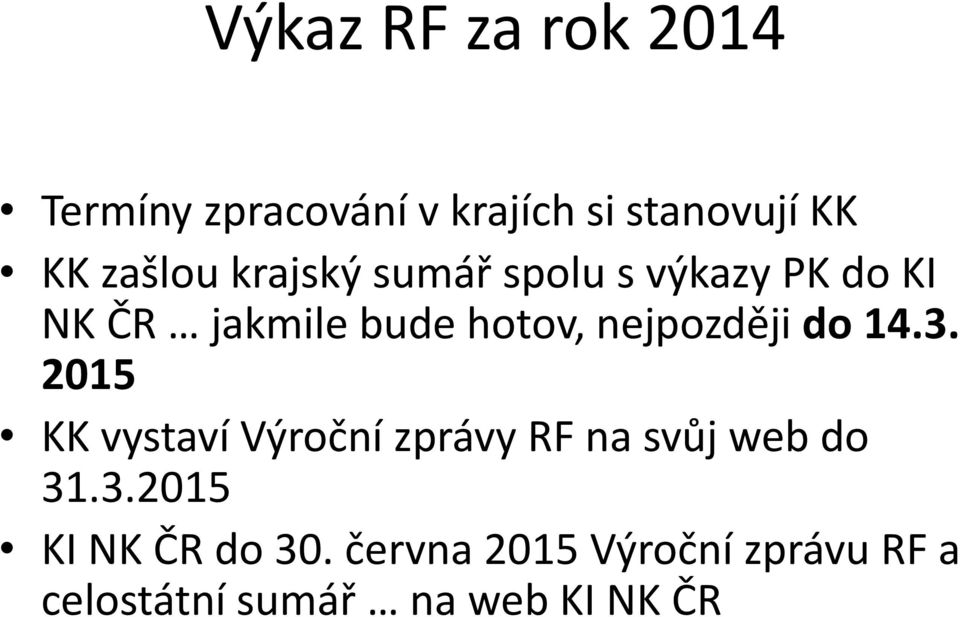 nejpozději do 14.3. 2015 KK vystaví Výroční zprávy RF na svůj web do 31.3.2015 KI NK ČR do 30.