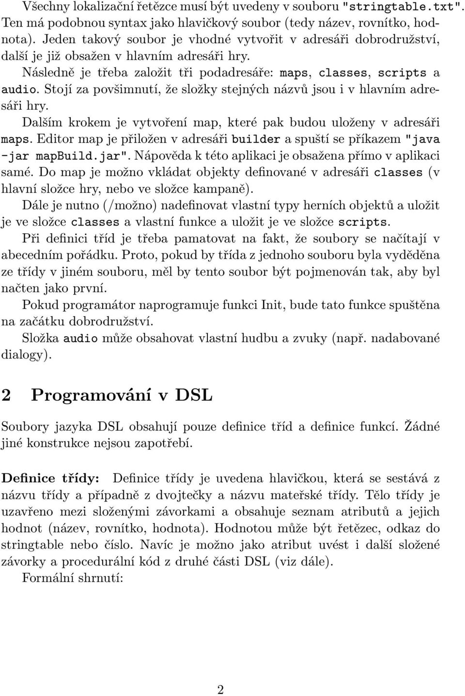 Stojí za povšimnutí, že složky stejných názvů jsou i v hlavním adresáři hry. Dalším krokem je vytvoření map, které pak budou uloženy v adresáři maps.