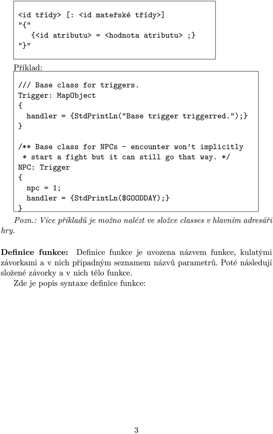 "); /** Base class for NPCs - encounter won t implicitly * start a fight but it can still go that way.