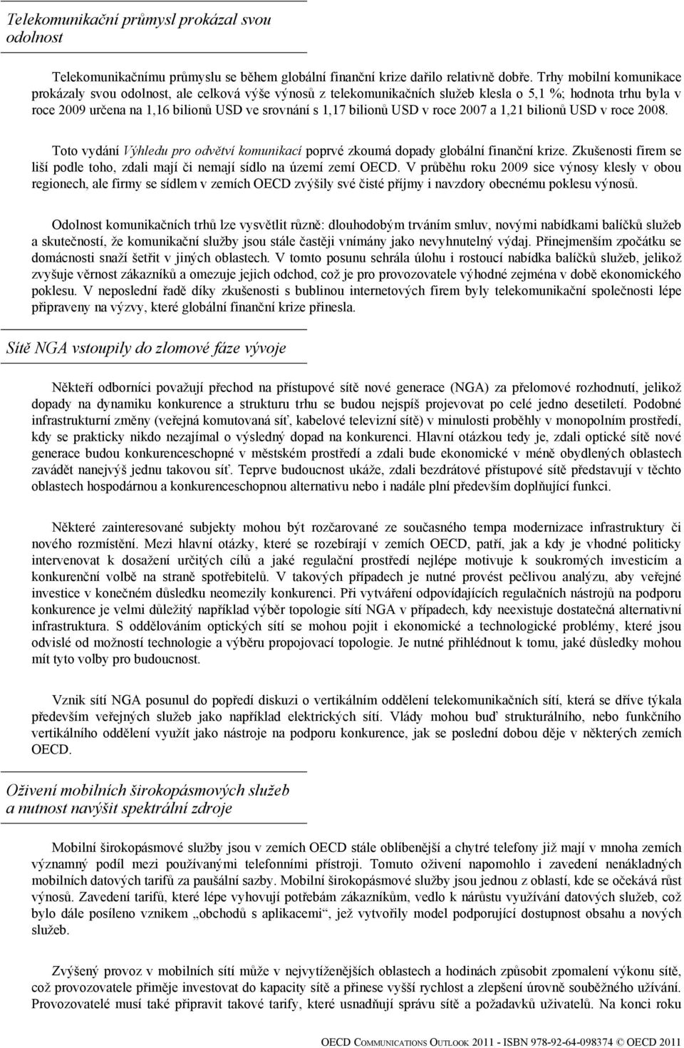 USD v roce 2007 a 1,21 bilionů USD v roce 2008. Toto vydání Výhledu pro odvětví komunikací poprvé zkoumá dopady globální finanční krize.