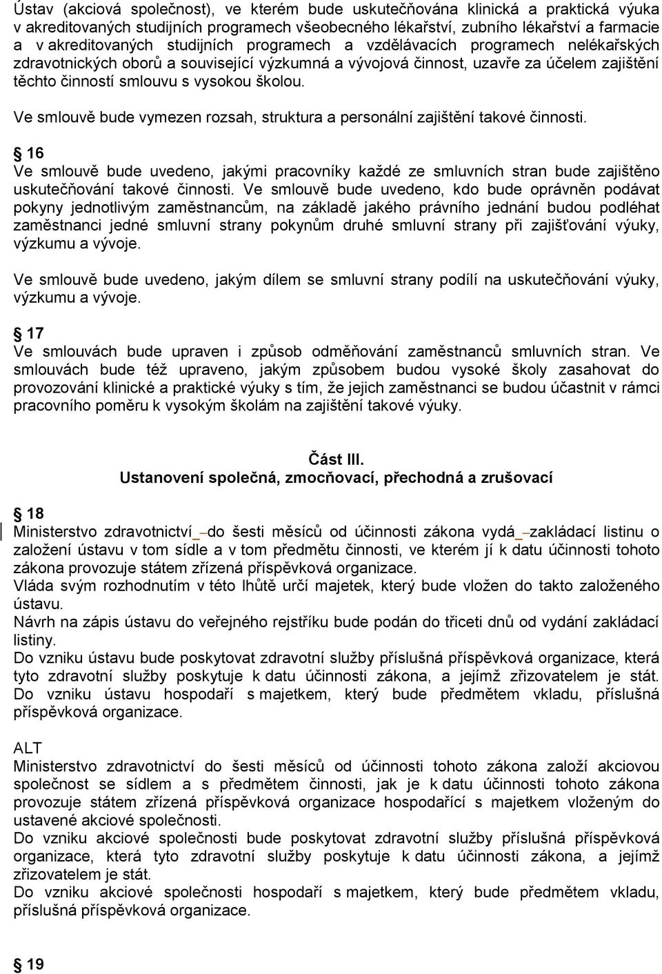 Ve smlouvě bude vymezen rozsah, struktura a personální zajištění takové činnosti. 16 Ve smlouvě bude uvedeno, jakými pracovníky každé ze smluvních stran bude zajištěno uskutečňování takové činnosti.