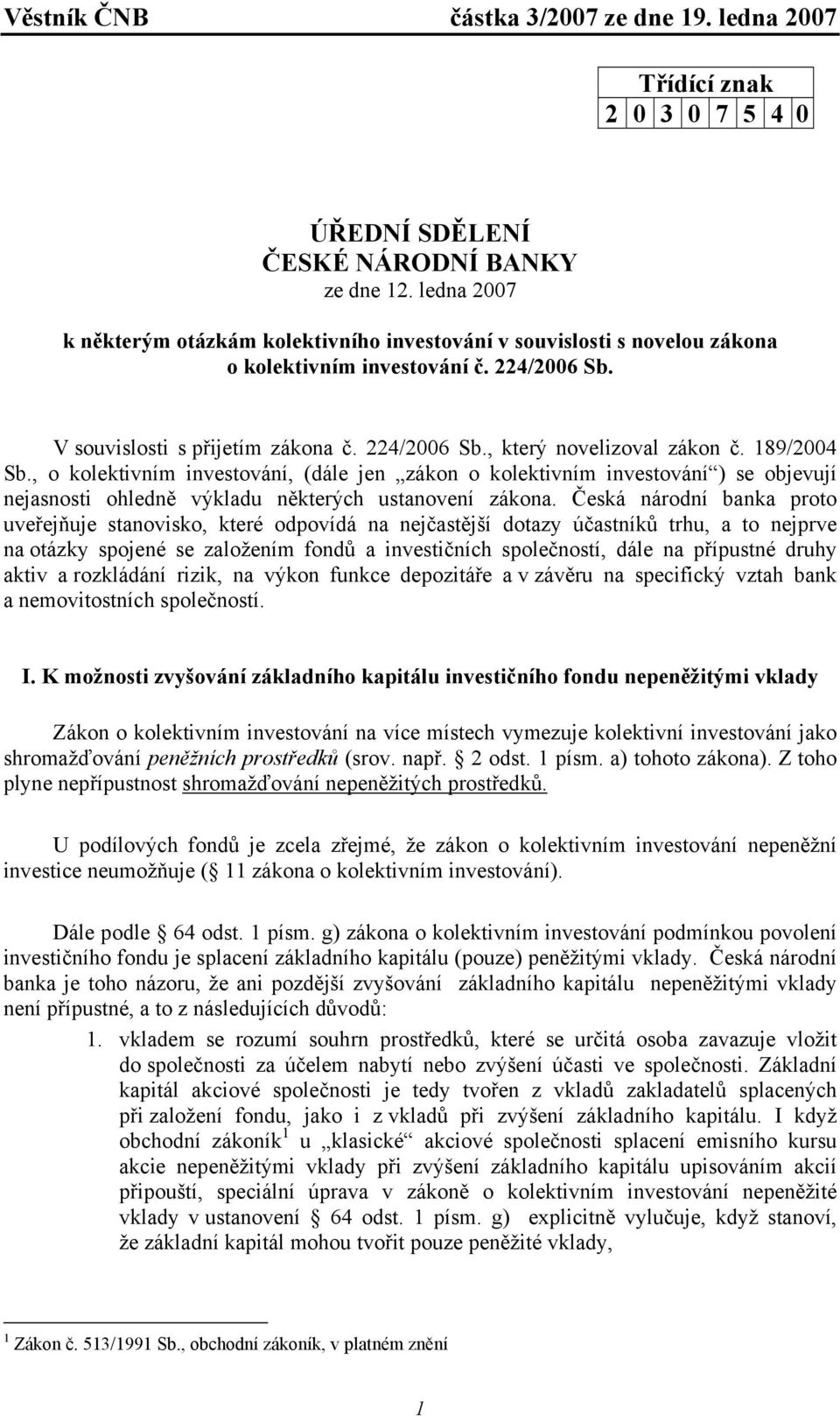 , o kolektivním investování, (dále jen zákon o kolektivním investování ) se objevují nejasnosti ohledně výkladu některých ustanovení zákona.