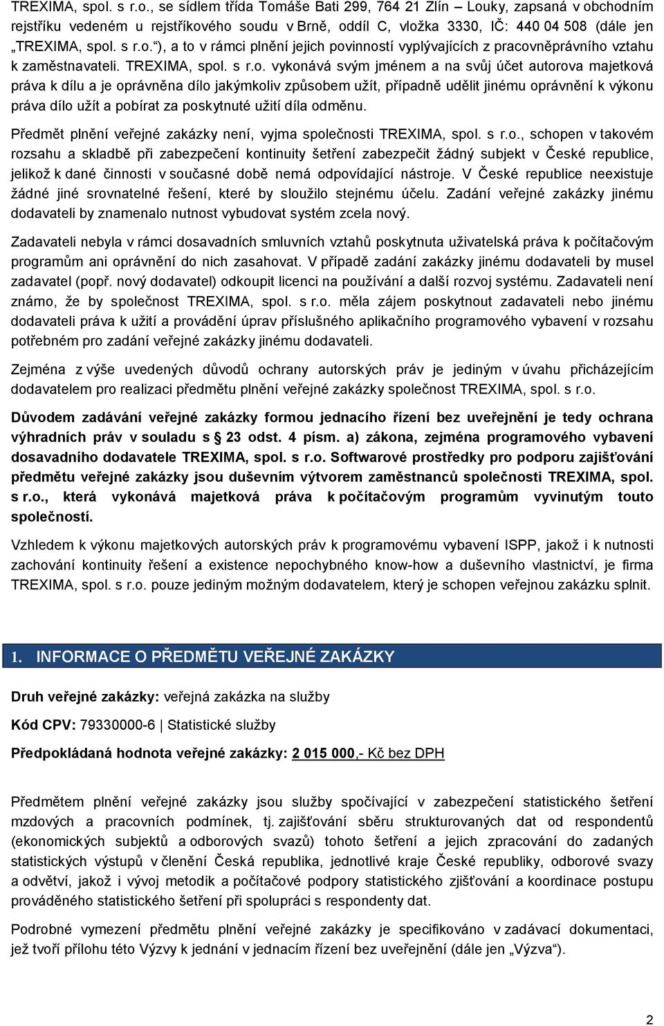 ), a to v rámci plnění jejich povinností vyplývajících z pracovněprávního vztahu k zaměstnavateli. TREXIMA, spol.