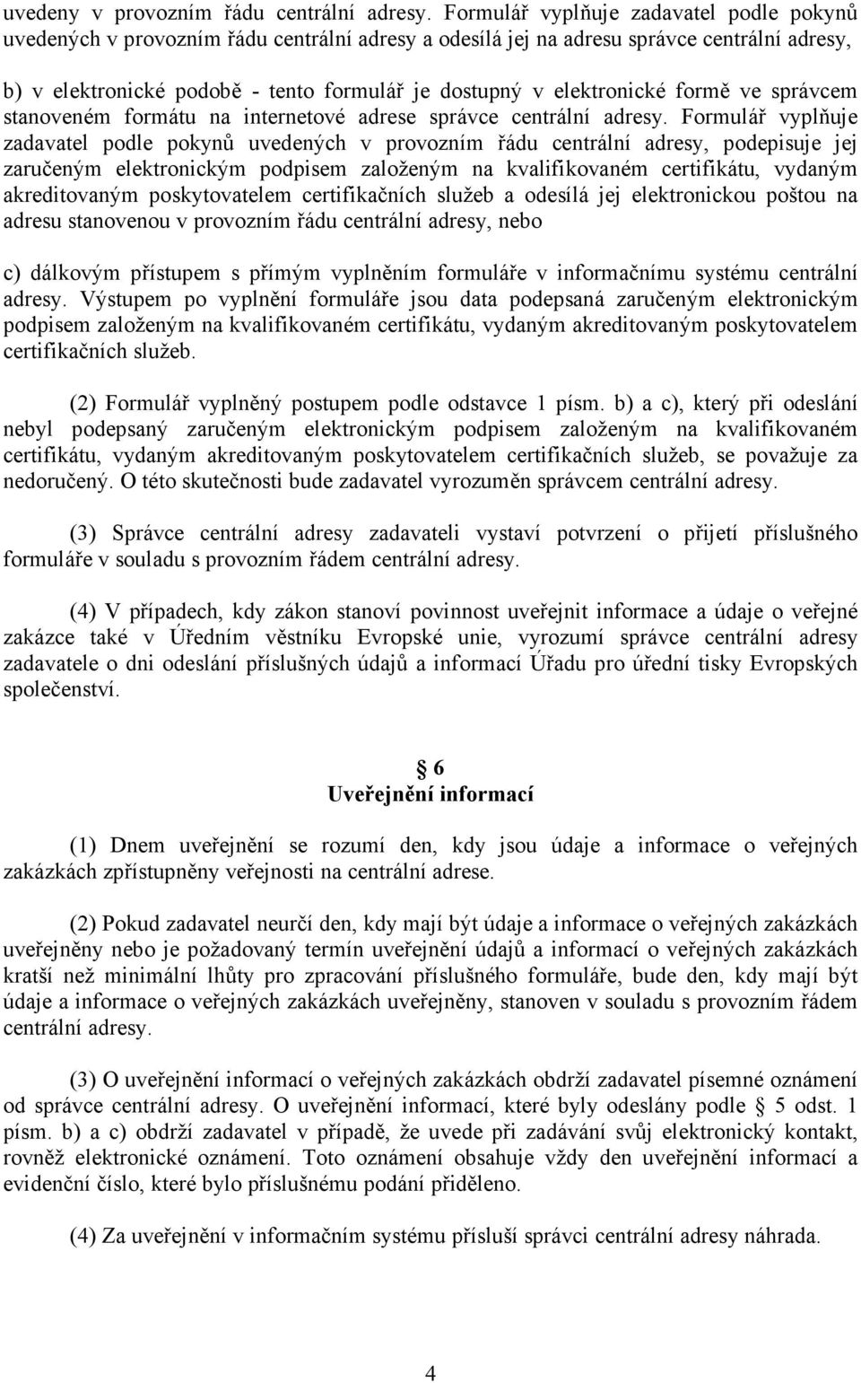 elektronické formě ve správcem stanoveném formátu na internetové adrese správce centrální adresy.