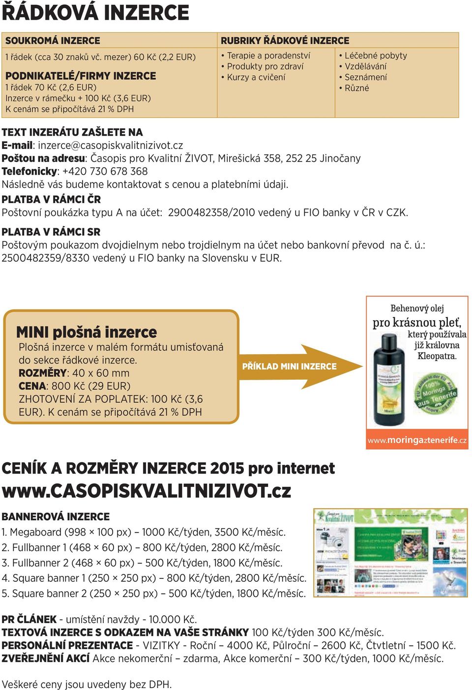 pro zdraví Kurzy a cvičení Léčebné pobyty Vzdělávání Seznámení Různé TEXT INZERÁTU ZAŠLETE NA E-mail: inzerce@casopiskvalitnizivot.