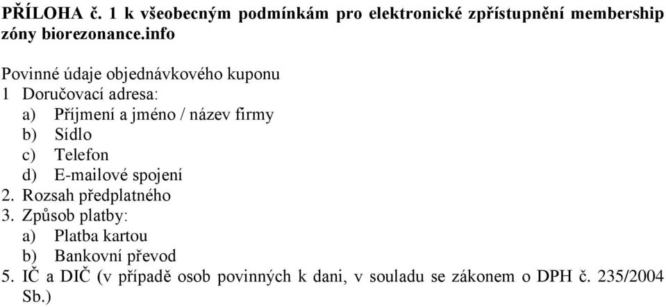 Sídlo c) Telefon d) E-mailové spojení 2. Rozsah předplatného 3.