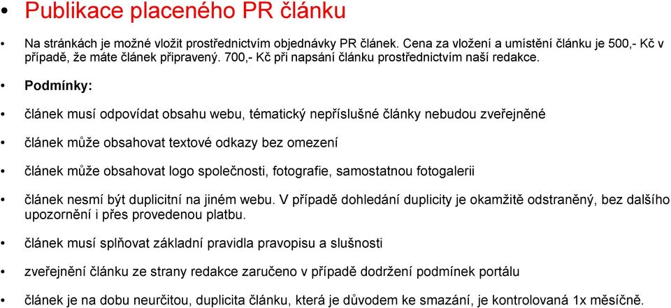 Podmínky: článek musí odpovídat obsahu webu, tématický nepříslušné články nebudou zveřejněné článek může obsahovat textové odkazy bez omezení článek může obsahovat logo společnosti, fotografie,