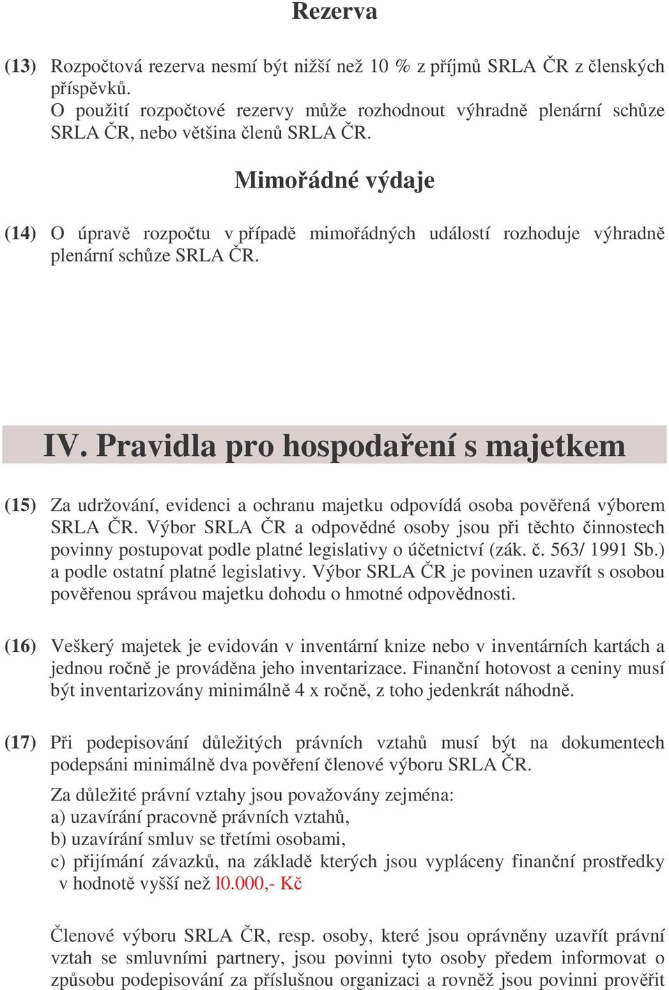 Pravidla pro hospodaení s majetkem (15) Za udržování, evidenci a ochranu majetku odpovídá osoba povená výborem SRLA R.