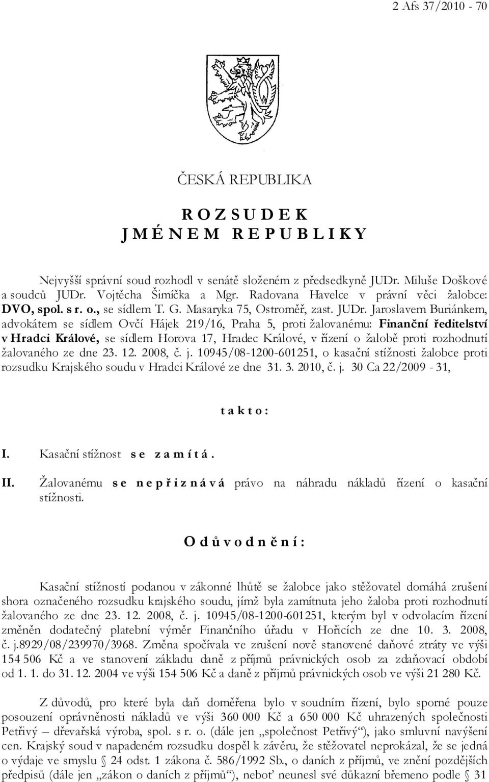 Jaroslavem Buriánkem, advokátem se sídlem Ovčí Hájek 219/16, Praha 5, proti žalovanému: Finanční ředitelství v Hradci Králové, se sídlem Horova 17, Hradec Králové, v řízení o žalobě proti rozhodnutí