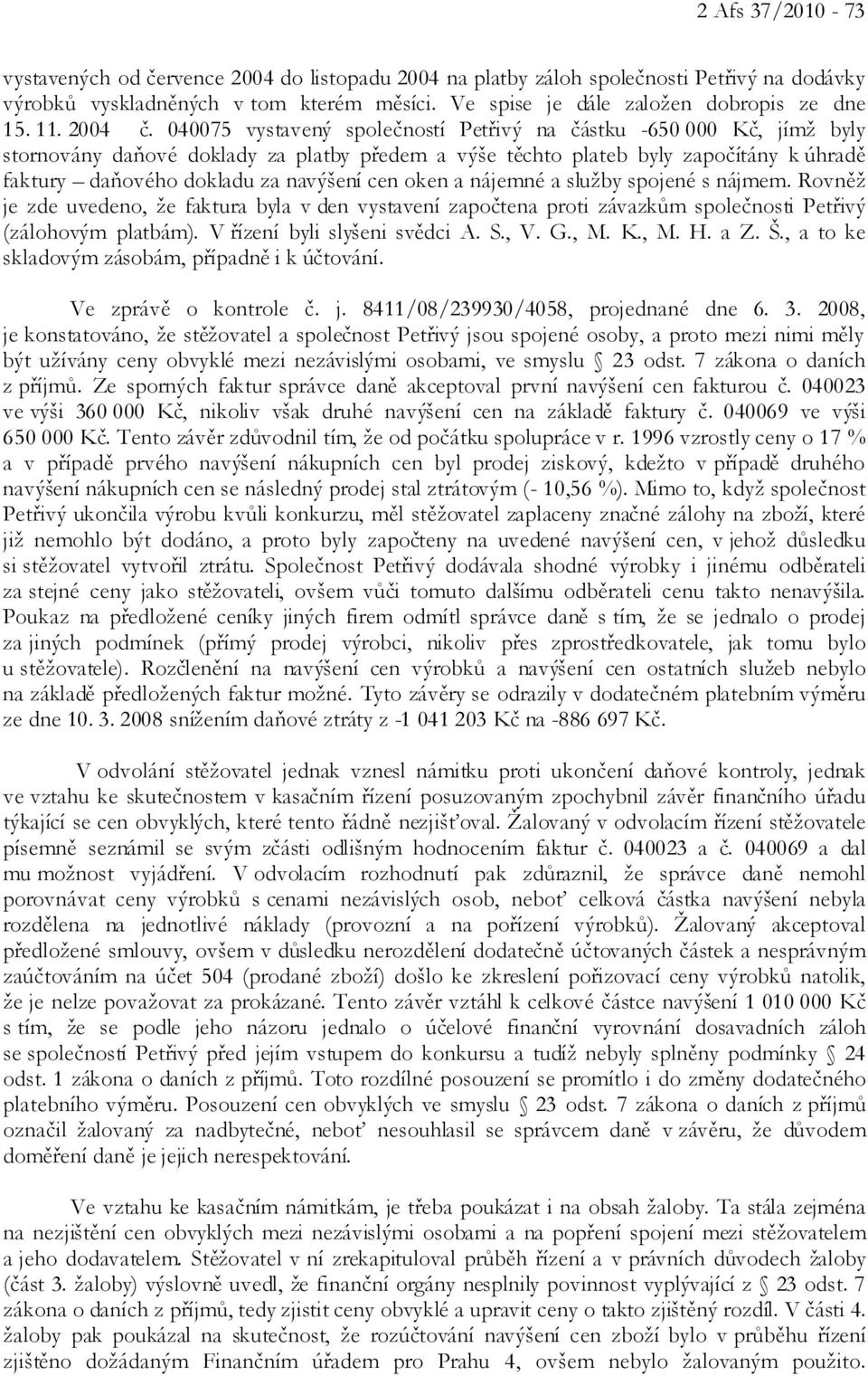 040075 vystavený společností Petřivý na částku -650 000 Kč, jímž byly stornovány daňové doklady za platby předem a výše těchto plateb byly započítány k úhradě faktury daňového dokladu za navýšení cen