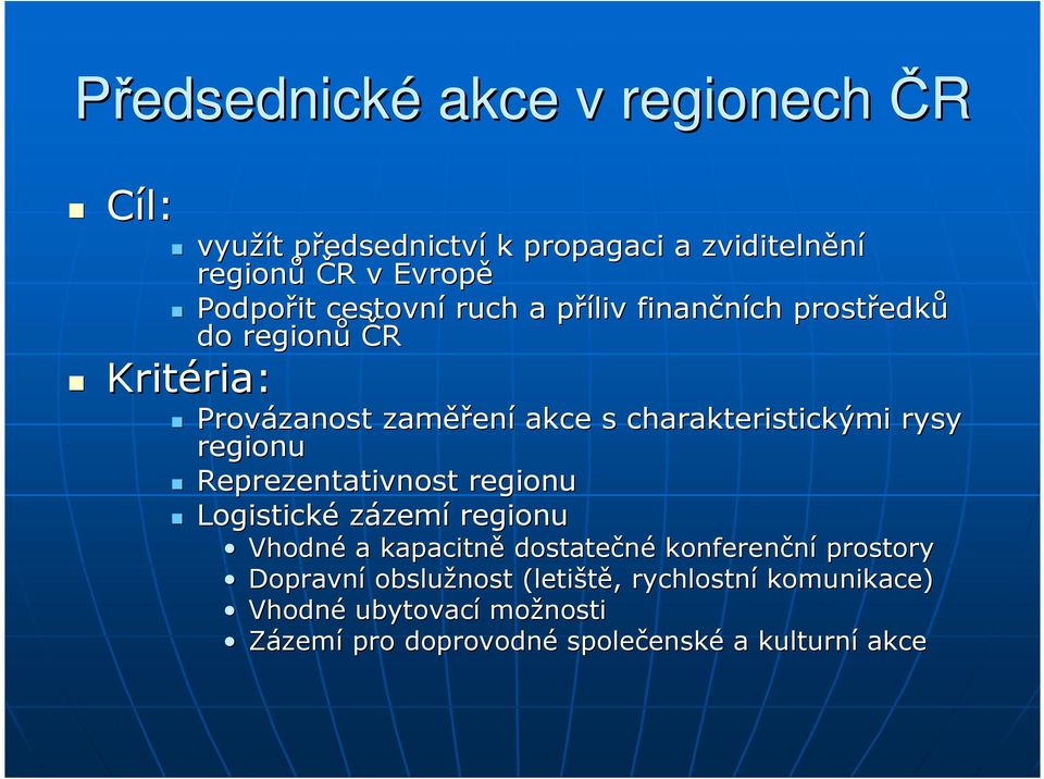 charakteristickými rysy regionu Reprezentativnost regionu Logistické zázemí regionu Vhodné a kapacitně dostatečné konferenční