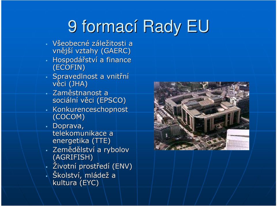 (EPSCO) Konkurenceschopnost (COCOM) Doprava, telekomunikace a energetika (TTE)