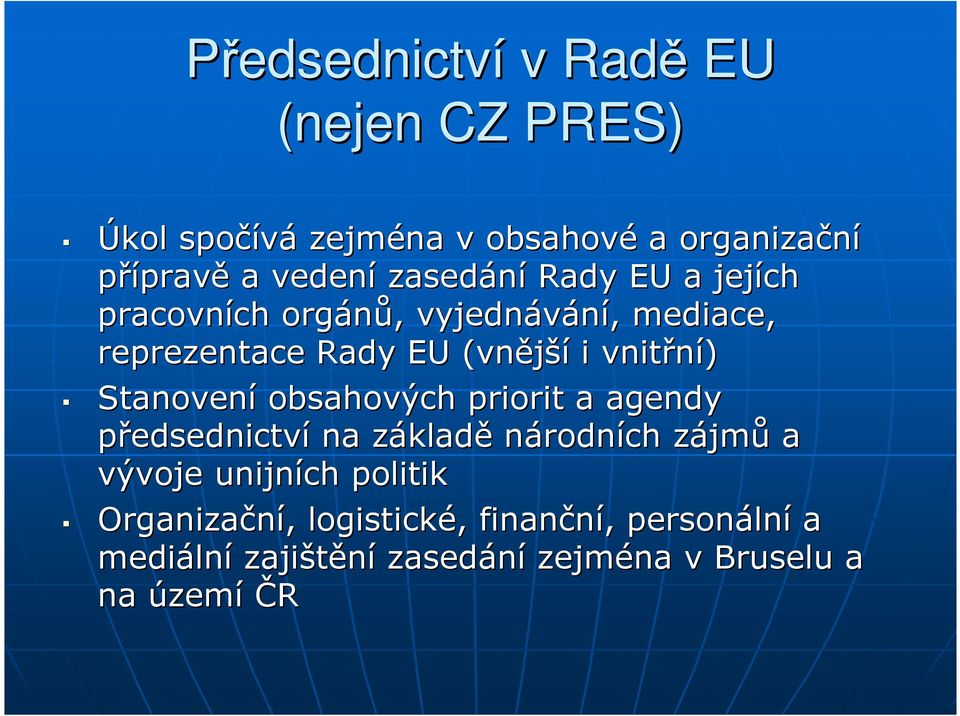 Stanovení obsahových priorit a agendy předsednictví na základz kladě národních zájmz jmů a vývoje unijních