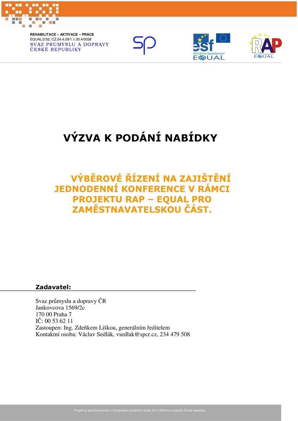 Zadavatel: Svaz průmyslu a dopravy ČR Jankovcova 1569/2c 170 00 Praha 7 IČ: 00 53