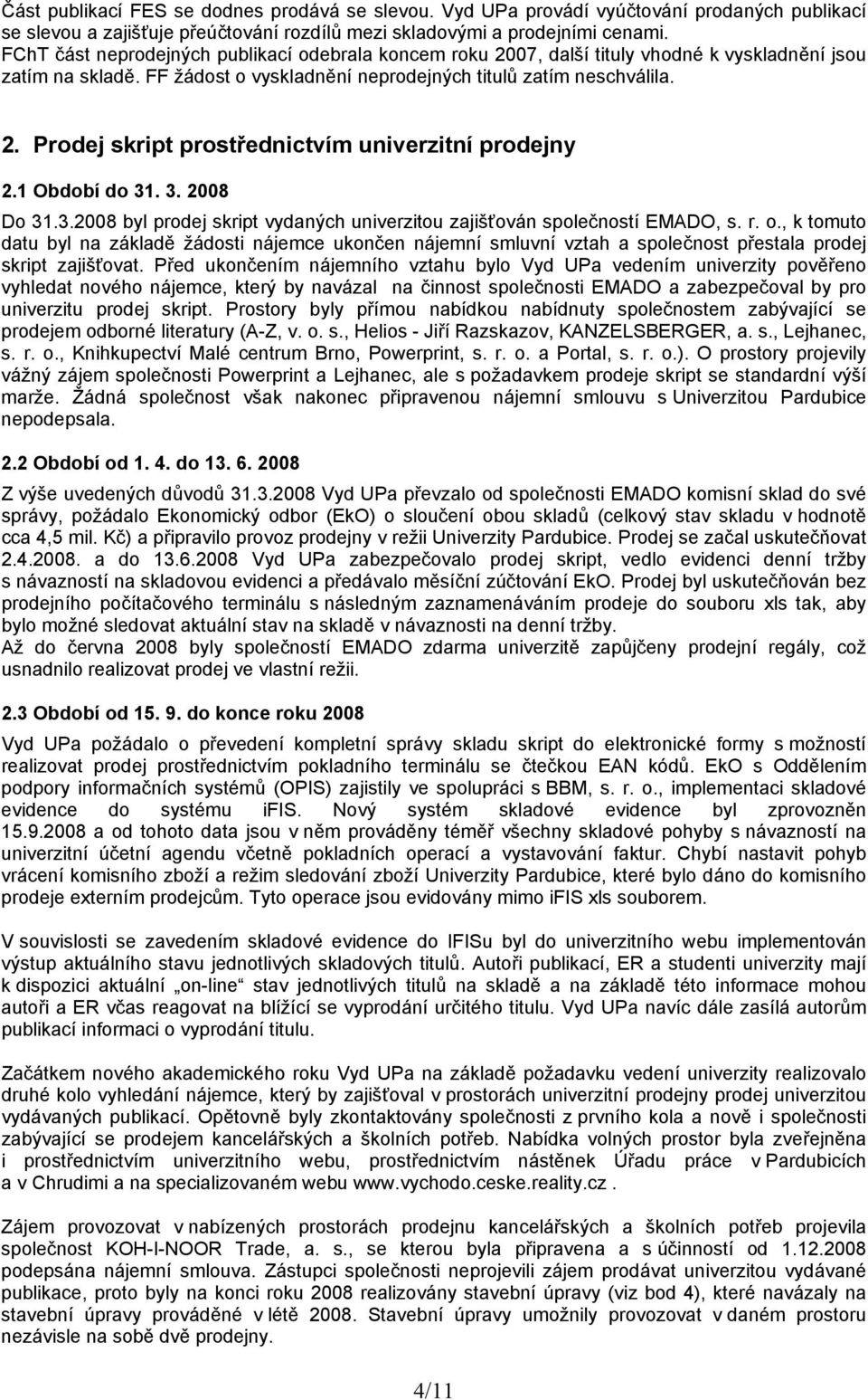 1 Období do 31. 3. 2008 Do 31.3.2008 byl prodej skript vydaných univerzitou zajišťován společností EMADO, s. r. o.