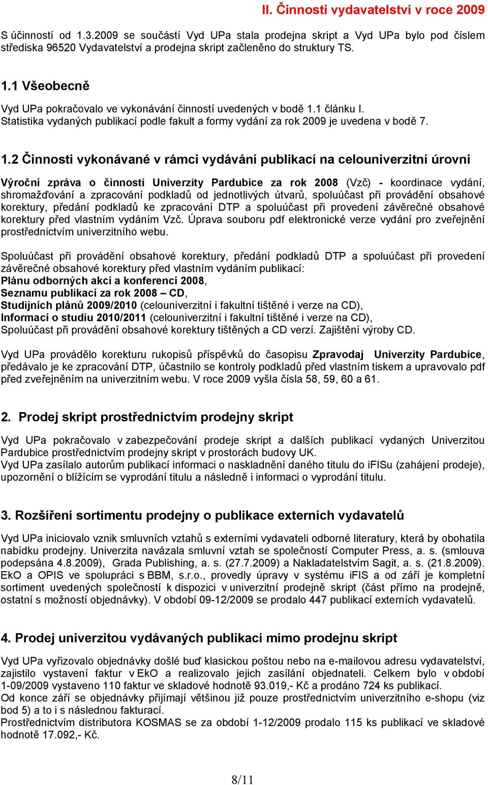 1 Všeobecně Vyd UPa pokračovalo ve vykonávání činností uvedených v bodě 1.