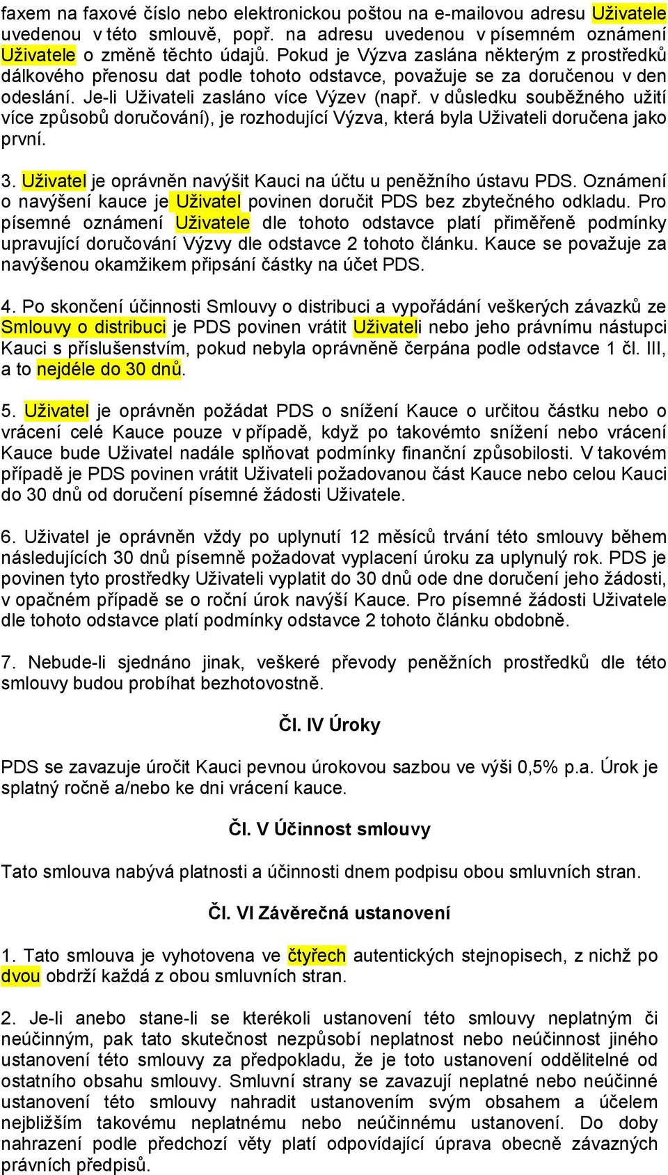 v důsledku souběžného užití více způsobů doručování), je rozhodující Výzva, která byla Uživateli doručena jako první. 3. Uživatel je oprávněn navýšit Kauci na účtu u peněžního ústavu PDS.