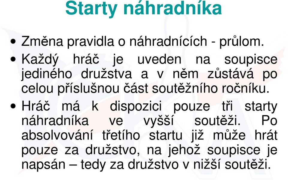 část soutěžního ročníku. Hráč má k dispozici pouze tři starty náhradníka ve vyšší soutěži.