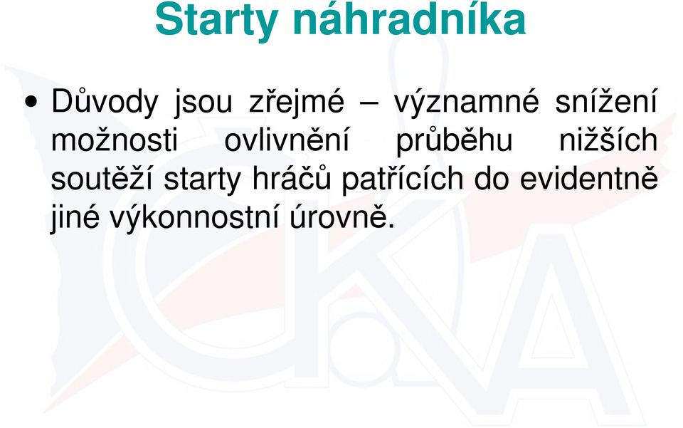 průběhu nižších soutěží starty hráčů