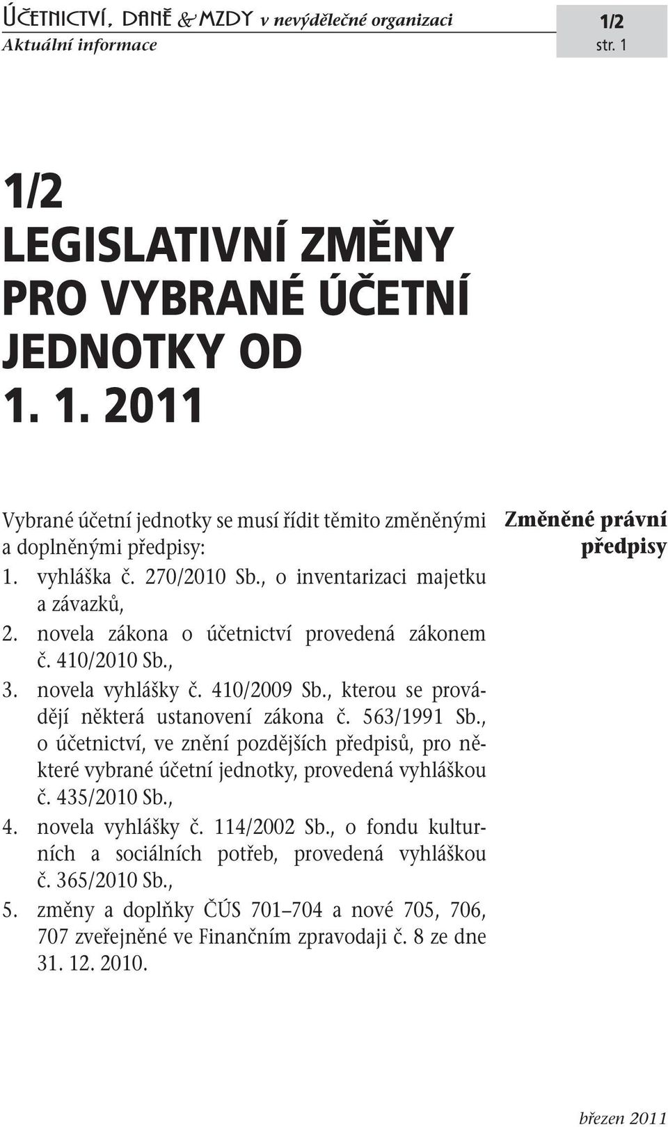 , kterou se provádějí některá ustanovení zákona č. 563/1991 Sb., o účetnictví, ve znění pozdějších předpisů, pro některé vybrané účetní jednotky, provedená vyhláškou č. 435/2010 Sb., 4.
