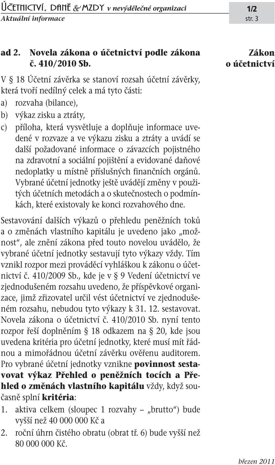 uvedené v rozvaze a ve výkazu zisku a ztráty a uvádí se další požadované informace o závazcích pojistného na zdravotní a sociální pojištění a evidované daňové nedoplatky u místně příslušných