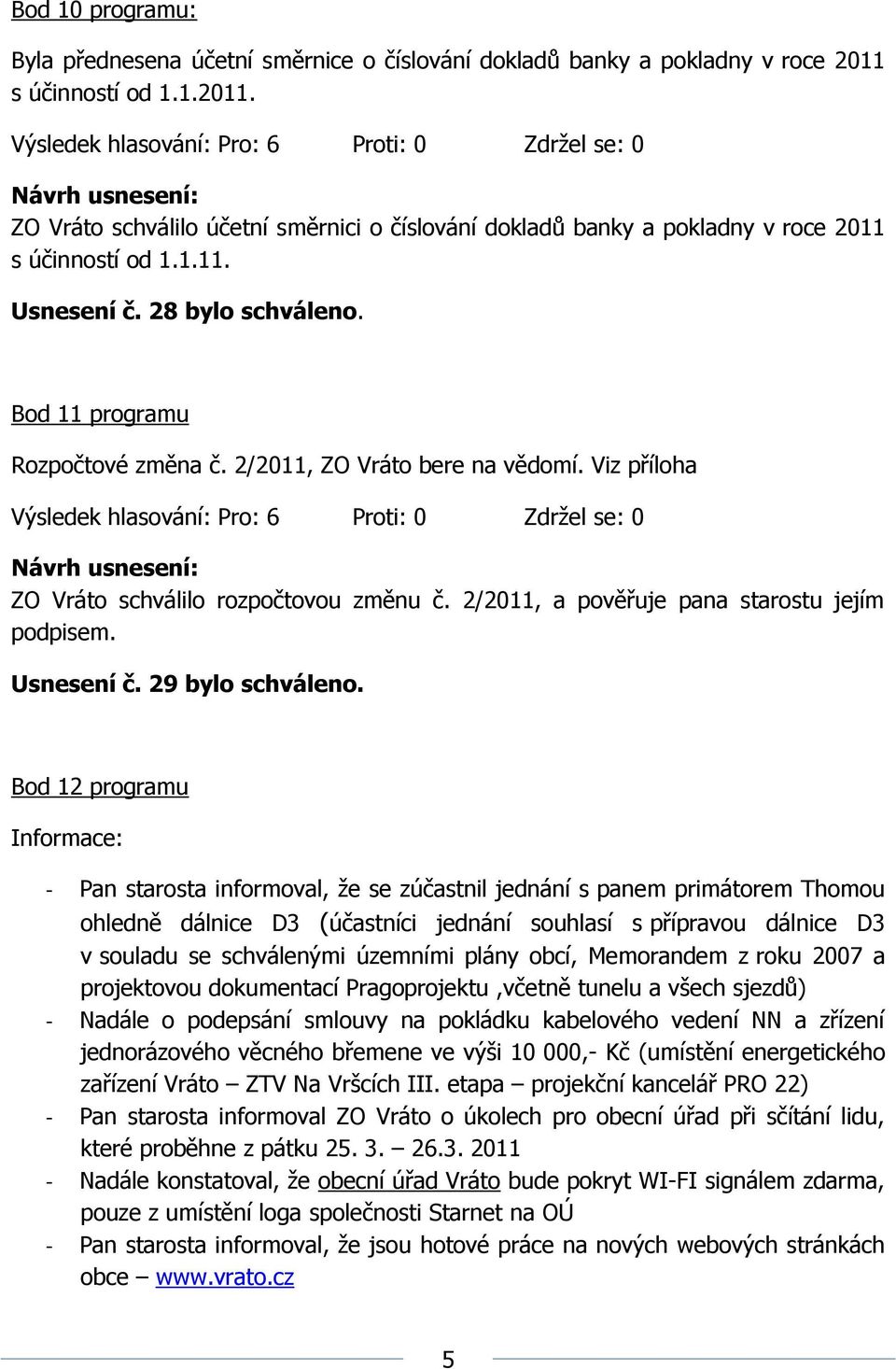 2/2011, a pověřuje pana starostu jejím podpisem. Usnesení č. 29 bylo schváleno.