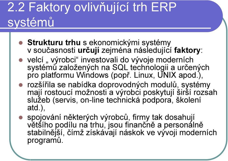 ), rzšířila se nabídka dprvdných mdulů, systémy mají rstucí mžnsti a výrbci pskytují širší rzsah služeb (servis, n-line technická pdpra,