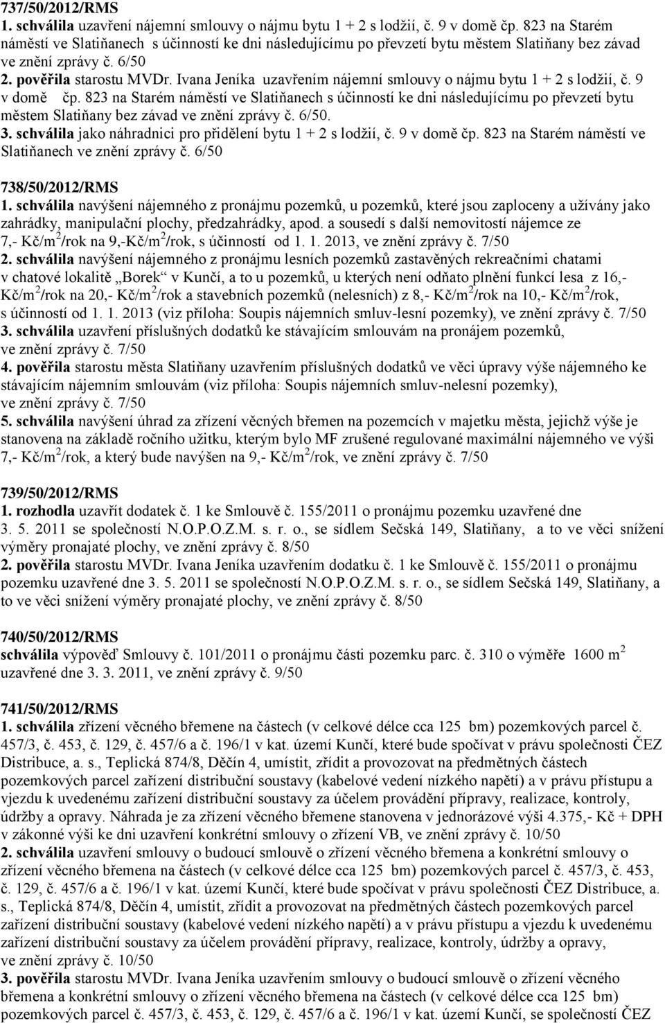 Ivana Jeníka uzavřením nájemní smlouvy o nájmu bytu 1 + 2 s lodžií, č. 9 v domě čp.