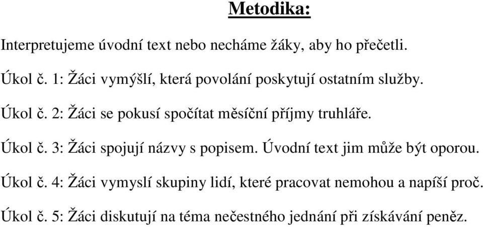 2: Žáci se pokusí spočítat měsíční příjmy truhláře. Úkol č. 3: Žáci spojují názvy s popisem.