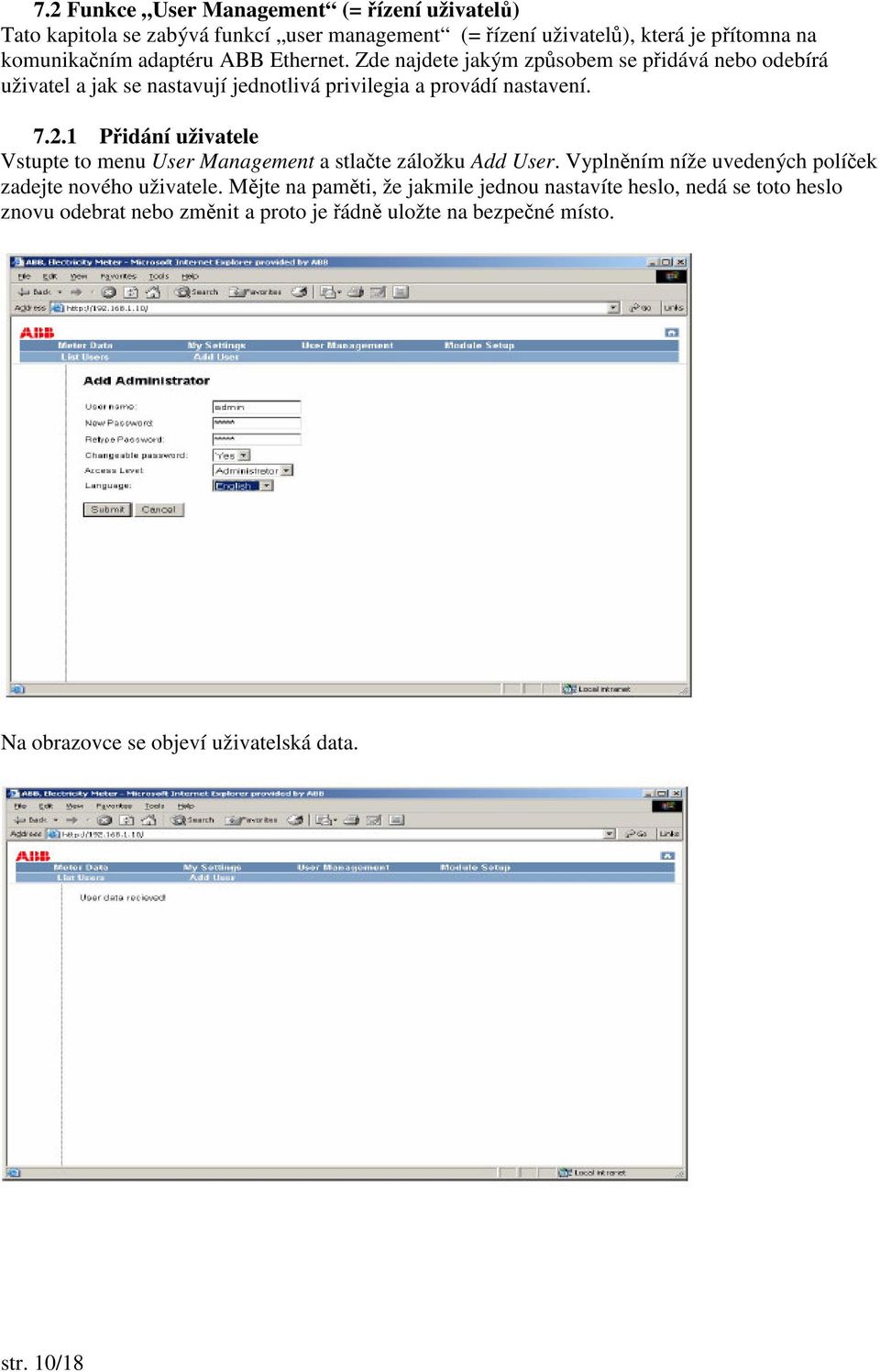 1 Pidání uživatele Vstupte to menu User Management a stlate záložku Add User. Vyplnním níže uvedených políek zadejte nového uživatele.