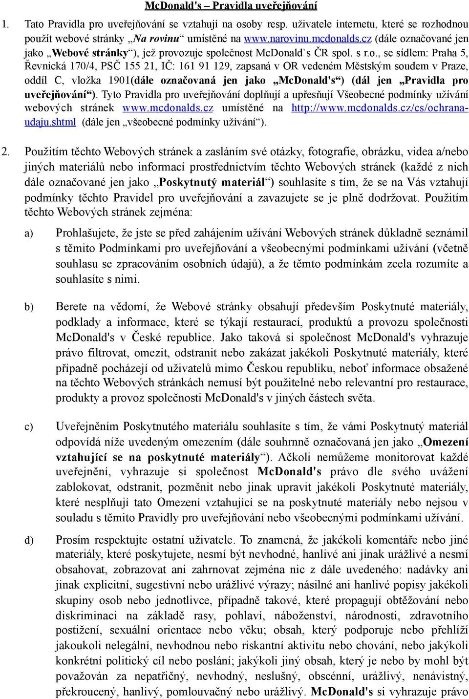 ., se sídlem: Praha 5, Řevnická 170/4, PSČ 155 21, IČ: 161 91 129, zapsaná v OR vedeném Městským sudem v Praze, ddíl C, vlžka 1901(dále značvaná jen jak McDnald's ) (dál jen Pravidla pr uveřejňvání ).