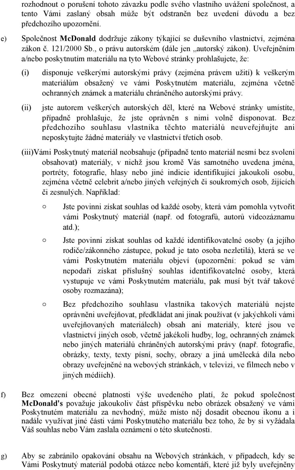 Uveřejněním a/neb pskytnutím materiálu na tyt Webvé stránky prhlašujete, že: (i) (ii) dispnuje veškerými autrskými právy (zejména právem užití) k veškerým materiálům bsažený ve vámi Pskytnutém