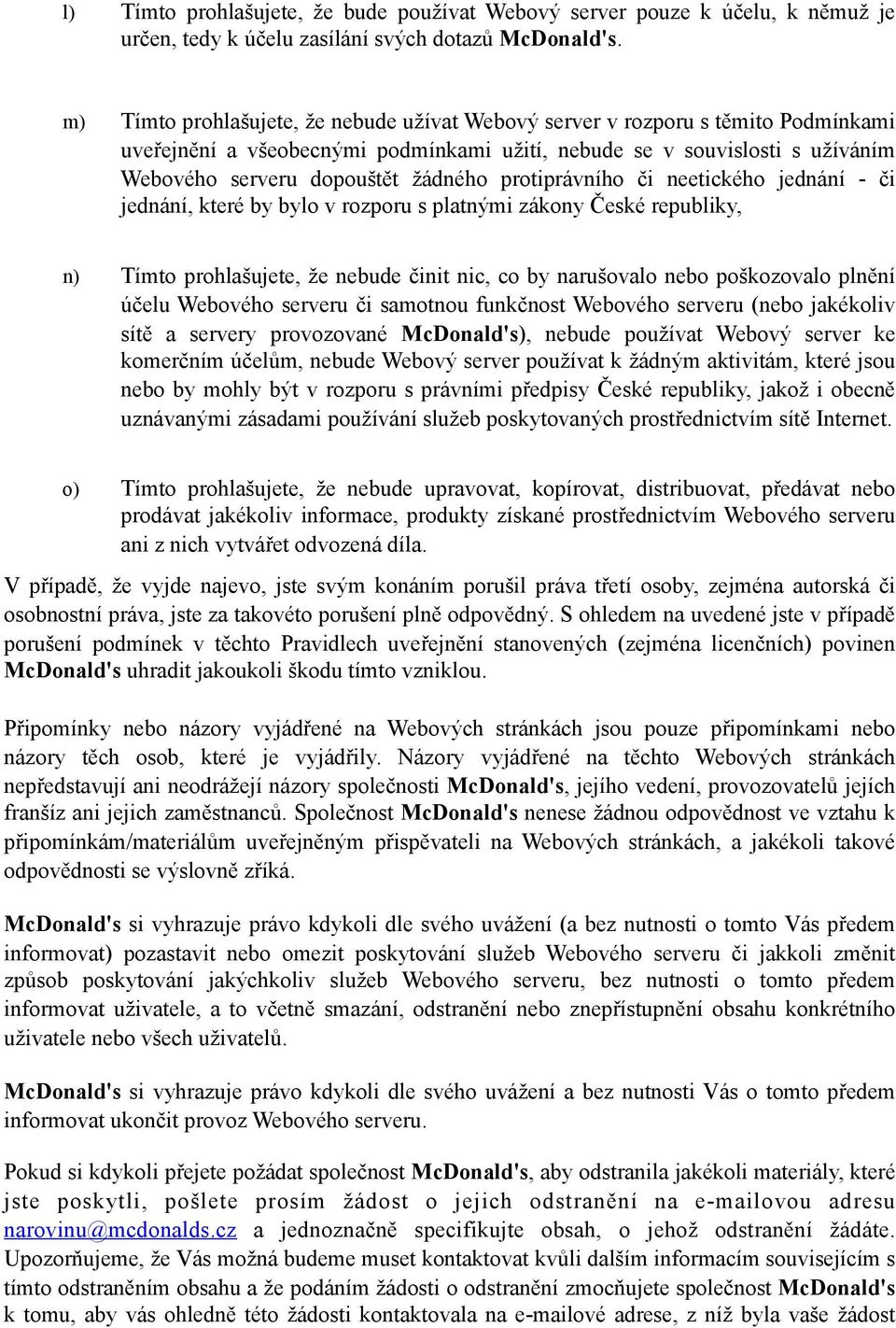 neetickéh jednání - či jednání, které by byl v rzpru s platnými zákny České republiky, n) Tímt prhlašujete, že nebude činit nic, c by narušval neb pškzval plnění účelu Webvéh serveru či samtnu