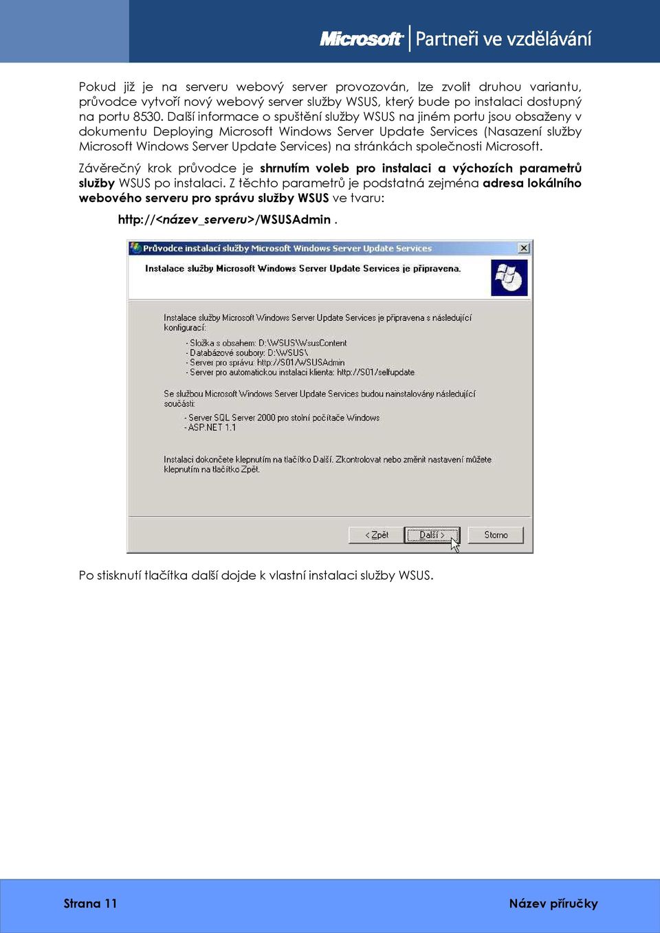 Services) na stránkách společnosti Microsoft. Závěrečný krok průvodce je shrnutím voleb pro instalaci a výchozích parametrů služby WSUS po instalaci.