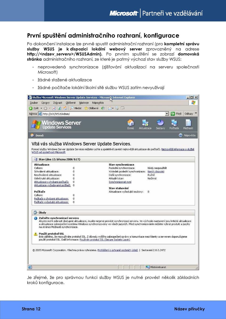 Po prvním spuštění se zobrazí domovská stránka administračního rozhraní, ze které je patrný výchozí stav služby WSUS: - neprovedená synchronizace (zjišťování