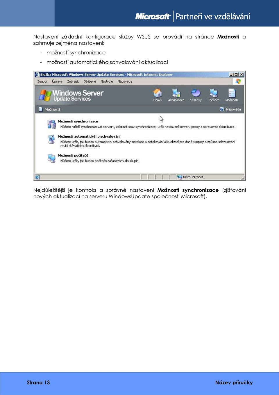 aktualizací Nejdůležitější je kontrola a správné nastavení Možností synchronizace