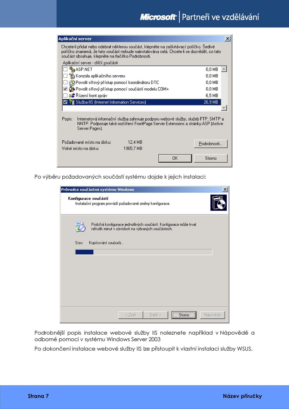 Nápovědě a odborné pomoci v systému Windows Server 2003 Po dokončení