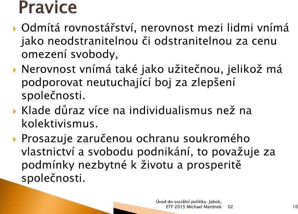 zlepšení společnosti. Klade důraz více na individualismus neţ na kolektivismus.