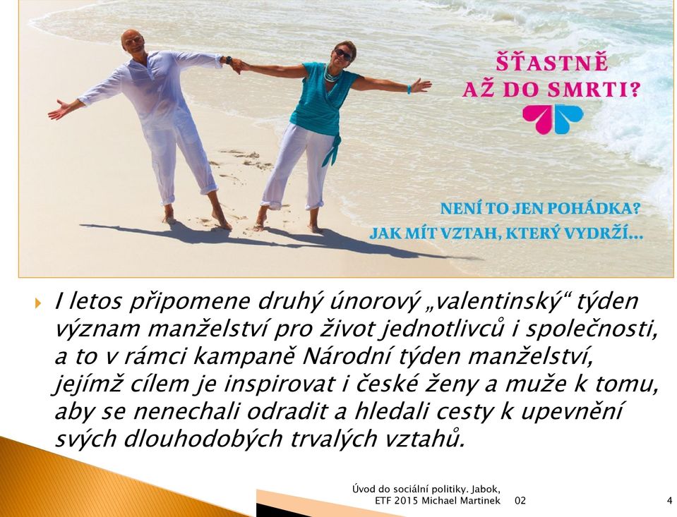 manţelství, jejímţ cílem je inspirovat i české ţeny a muţe k tomu, aby se