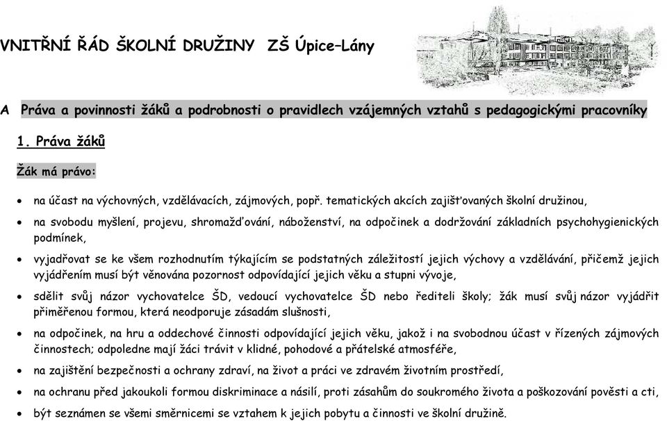 tematických akcích zajišťovaných školní družinou, na svobodu myšlení, projevu, shromažďování, náboženství, na odpočinek a dodržování základních psychohygienických podmínek, vyjadřovat se ke všem