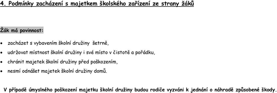 chránit majetek školní družiny před poškozením, nesmí odnášet majetek školní družiny domů.