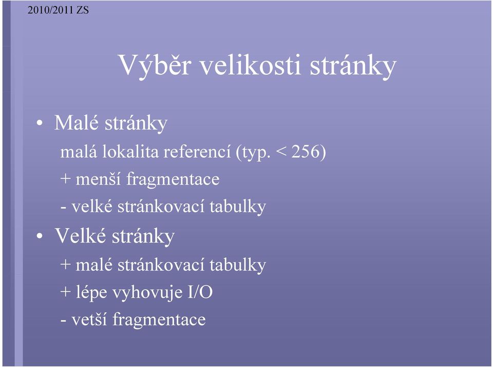 < 256) + menší fragmentace - velké stránkovací