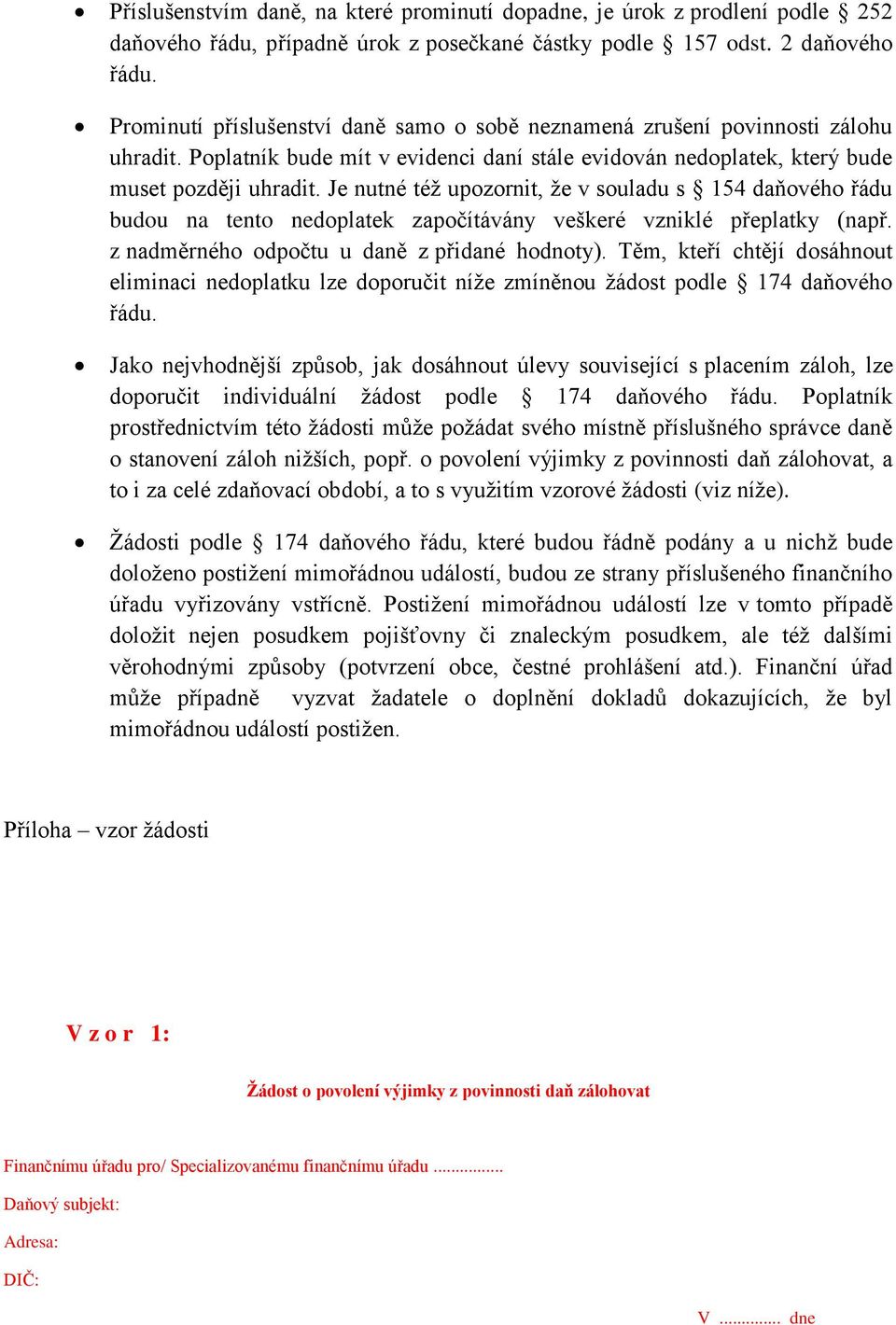 Je nutné též upozornit, že v souladu s 154 daňového řádu budou na tento nedoplatek započítávány veškeré vzniklé přeplatky (např. z nadměrného odpočtu u daně z přidané hodnoty).